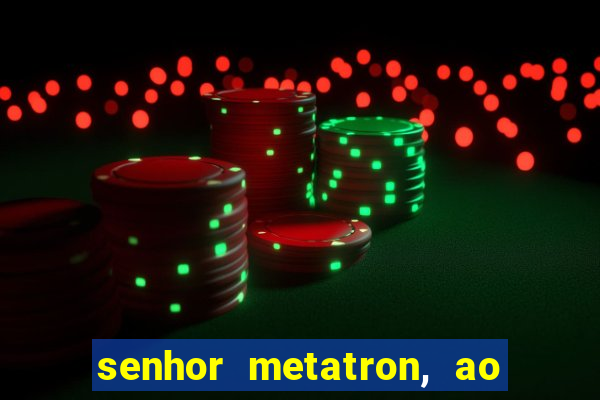 senhor metatron, ao senhor maitreya e a saint germain